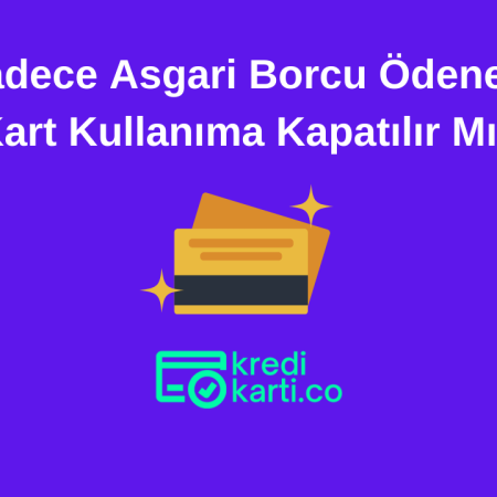 Art Arda Sadece Asgari Borcu Ödenen Kart Kullanıma Kapatılır Mı?