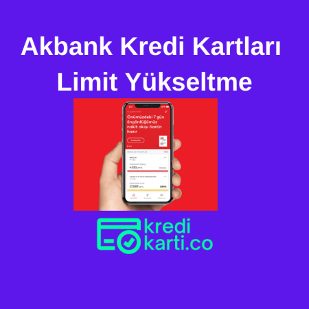 Akbank Kredi Kartları Limit Yükseltme