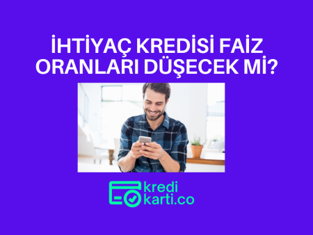 İhtiyaç Kredisi Faiz Oranları Düşecek mi?
