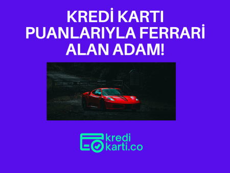 Kredi Kartı Puanlarıyla Ferrari Alan Adam!