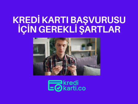 Kredi Kartı Başvurusu İçin Gerekli Şartlar