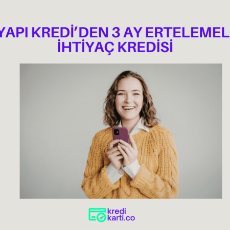 Yapı Kredi’den 3 Ay Ertelemeli İhtiyaç Kredisi