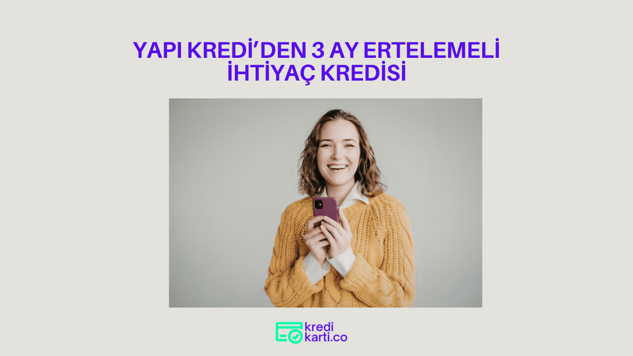 Yapı Kredi’den 3 Ay Ertelemeli İhtiyaç Kredisi