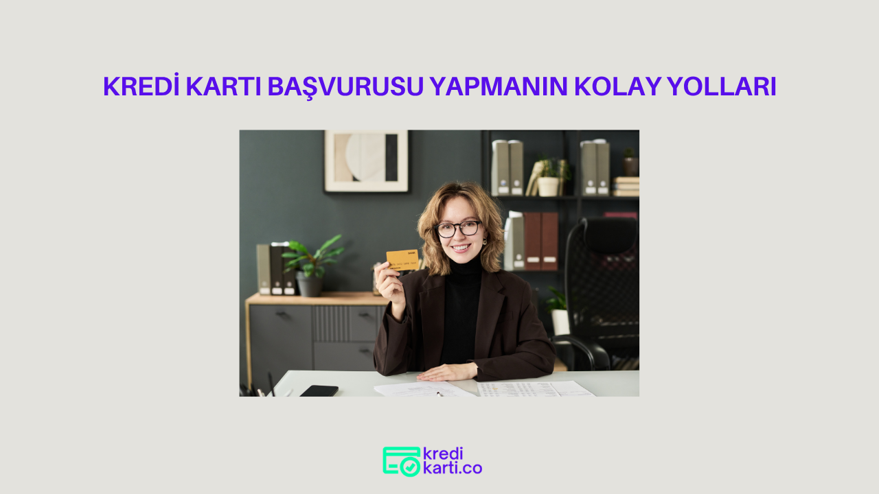 Kredi Kartı Başvurusu Yapmanın Kolay Yolları