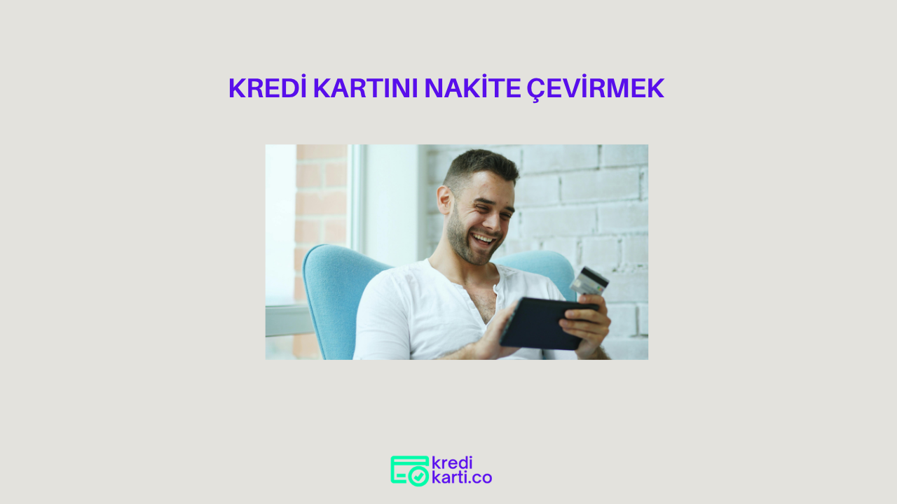 Kredi Kartını Nakite Çevirmek Nasıl Olur?