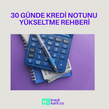 30 Günde Kredi Notunu Yükseltme Rehberi