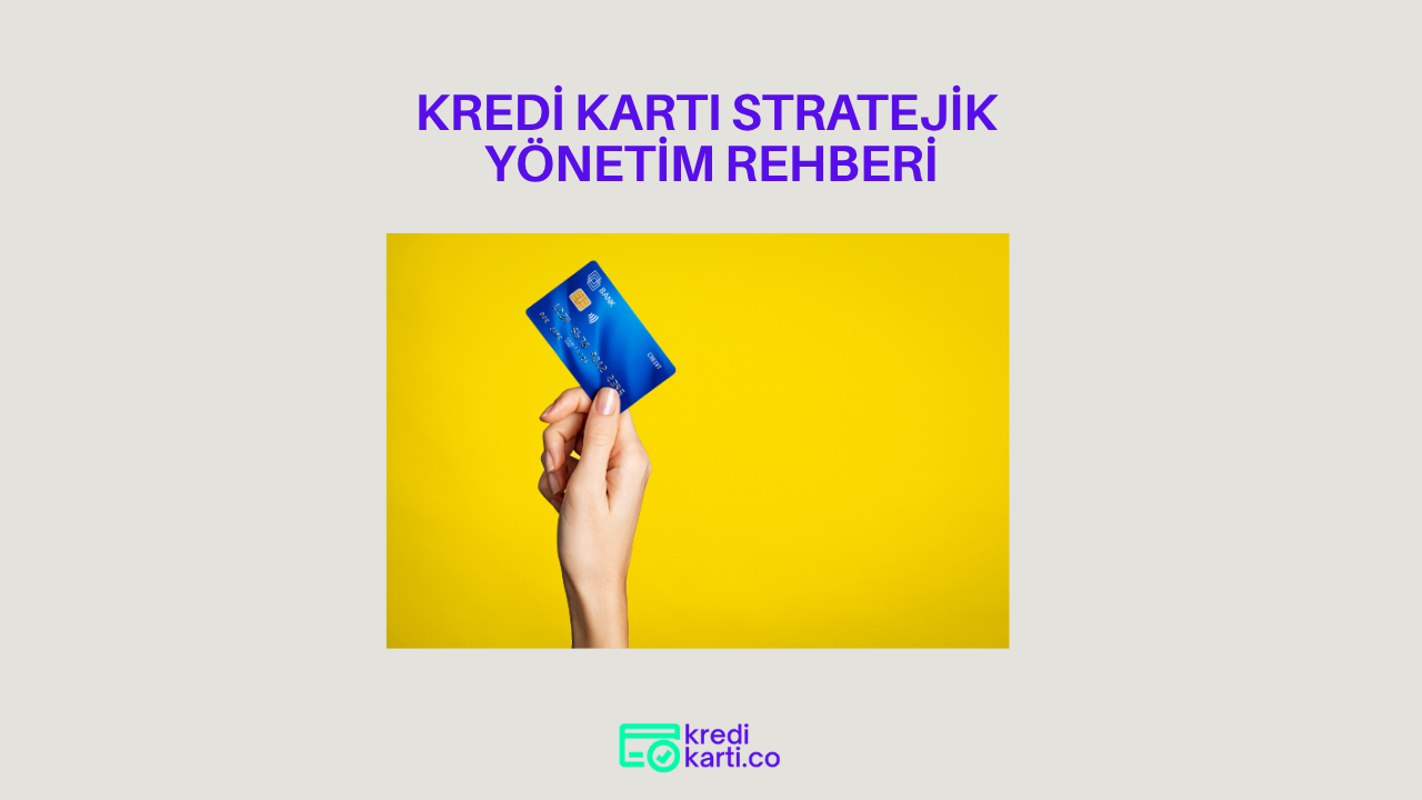 Kredi Kartı Stratejik Yönetim Rehberi