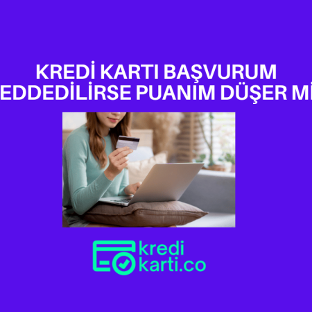 Kredi Kartına Başvurursam Findeks Sorgusu Kredi Skorumu Düşürür mü, Reddedilirsem ne olur?